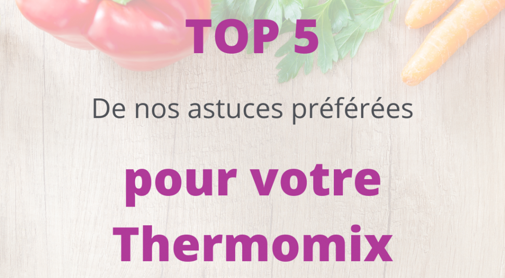 Notre top 5 astuces thermomix
