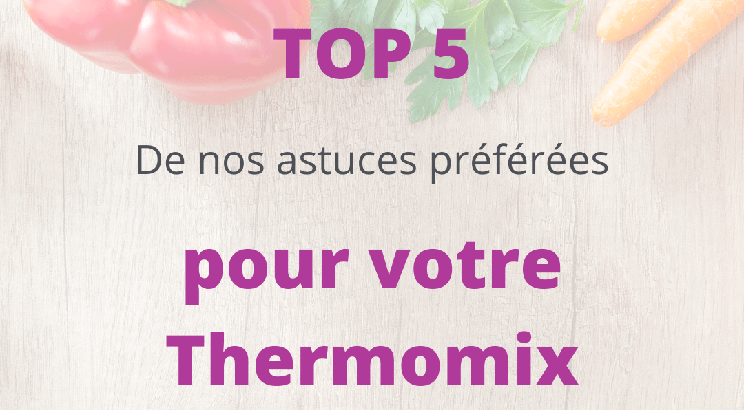 Top 5 des meilleures astuces Thermomix